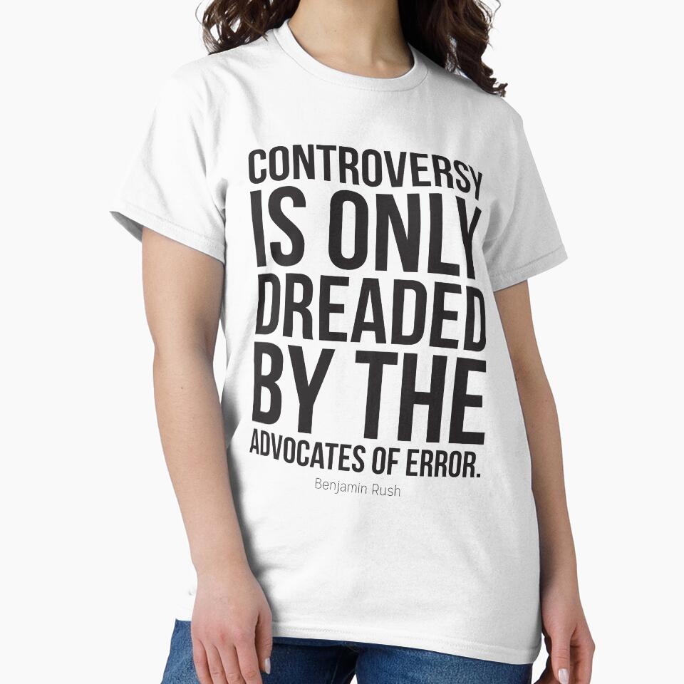 Controversy Is Only Dreaded By The Advocates Of Error Inspirational Quotes by ProjectX23