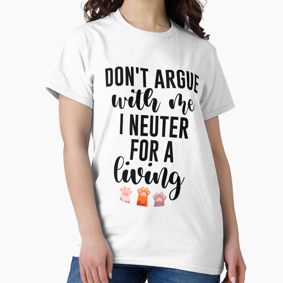 Don't argue with me I neuter for a living Gift for Veterinarian, and Animal lover by Vibe by Flow