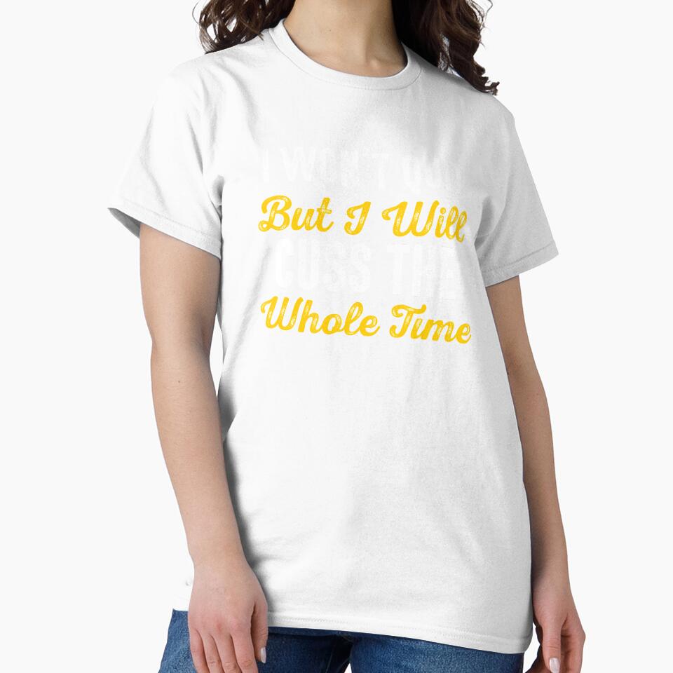 I Won't Quit But I Will Cuss The Whole Time by Merchking1