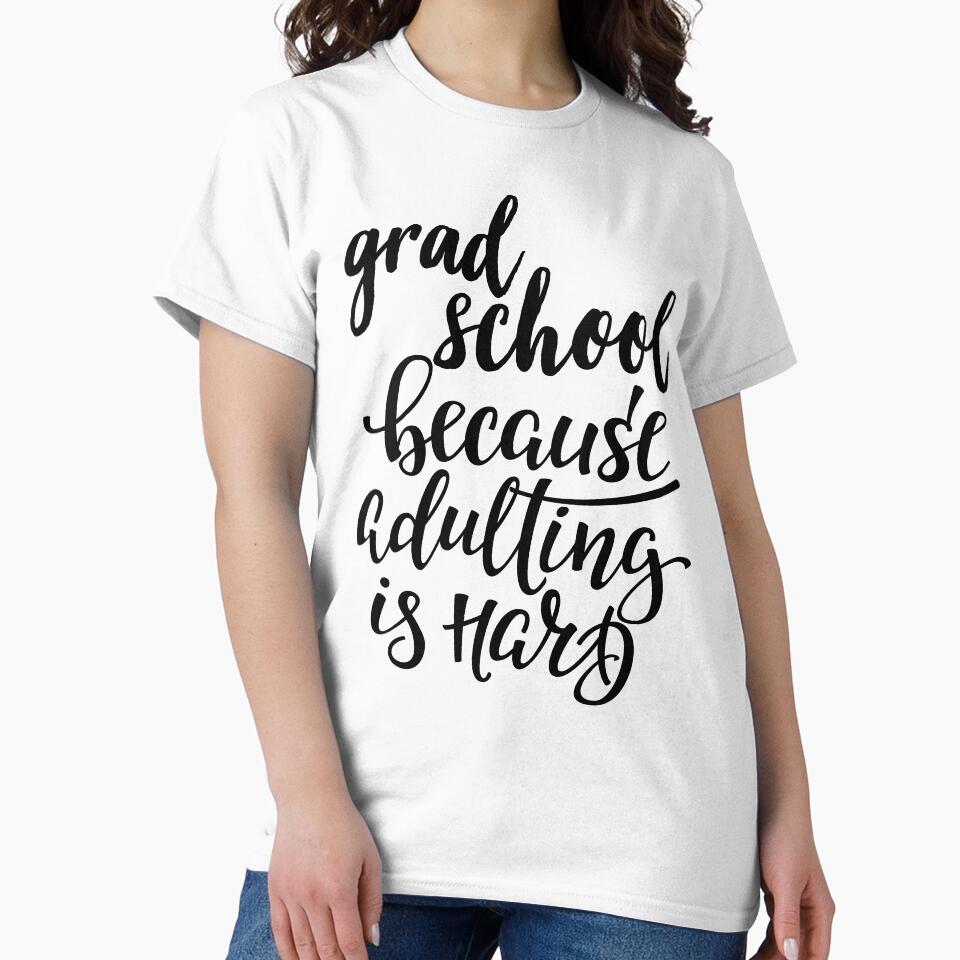 Grad School Because Adulting Is Hard by ProjectX23