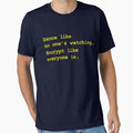 Dance Like No One's Watching Encrypt Like Everyone Is by Yipptee Shirts