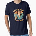 Hang In There It Gets Worse Gear by DynamicDesign