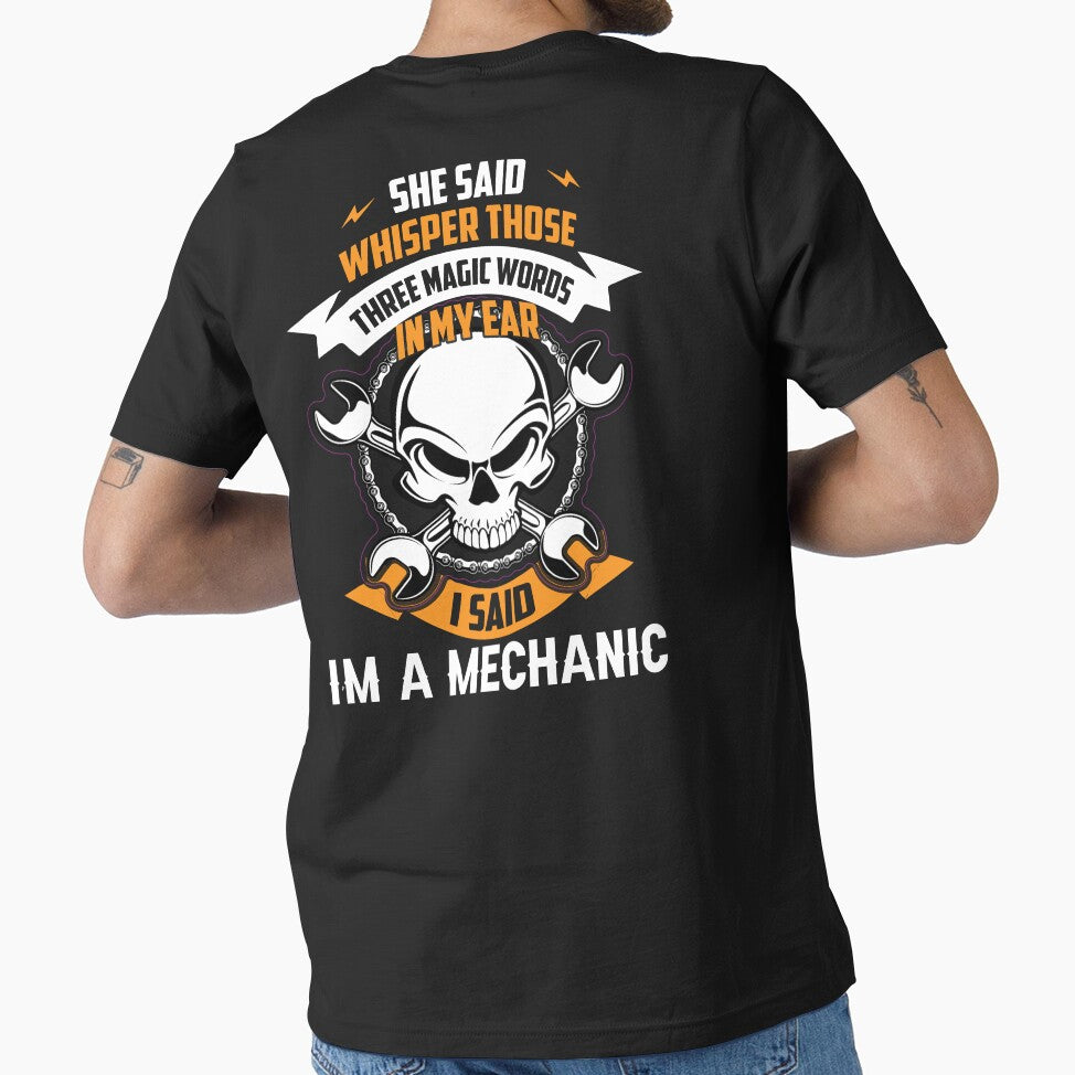 She Said Whisper Those Three Magic Words In My Ear I Said I'm A Mechanic / Car Mechanic/ Auto Mechanic by Tee Hub