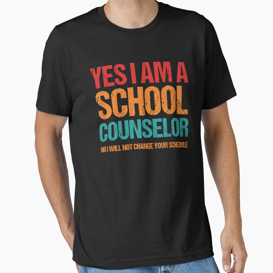 yes i am a school counselor no i will not change your schedule by keyurtshirt