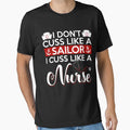 I Don't Cuss Like A Sailor I Cuss Like A Nurse T-Shirt by Leevinstee