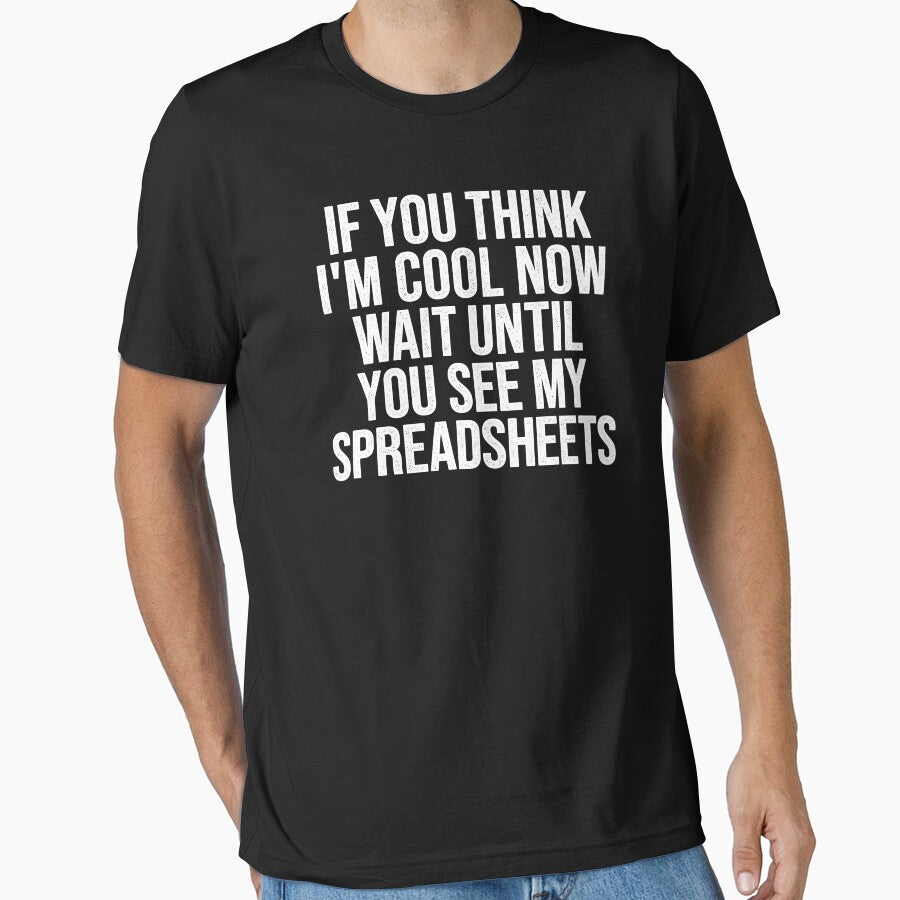 If You Think I'm Cool Now Wait Until You See My Spreadsheets, Accountant by Easy-Teezy