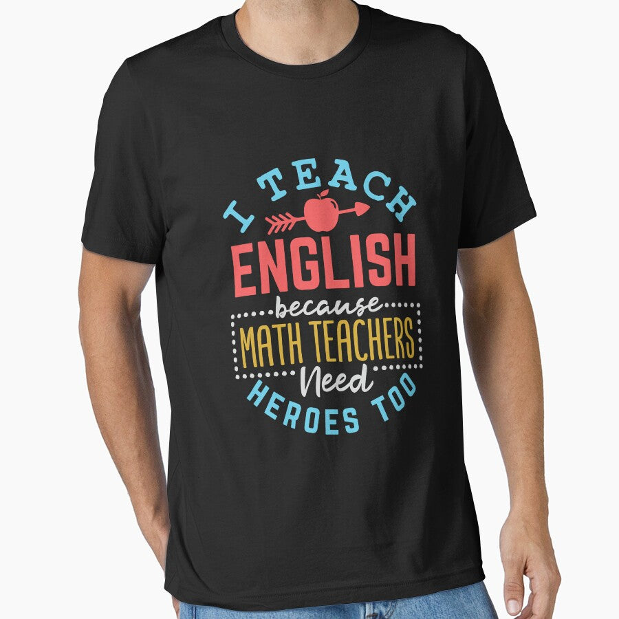 English Teacher I Teach English Because Math Teachers Need Heroes Too by jaygo