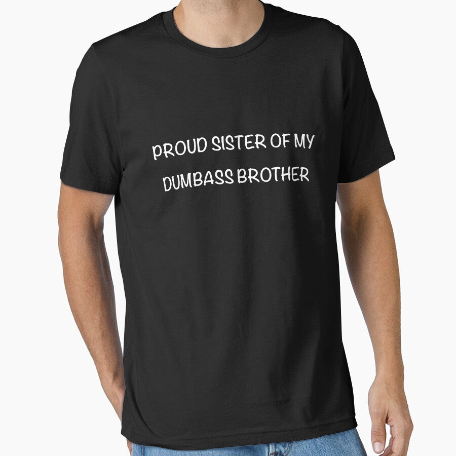 Proud Sister of My Dumbass Brother – Funny Sibling T-Shirt” by CreationbyNiki