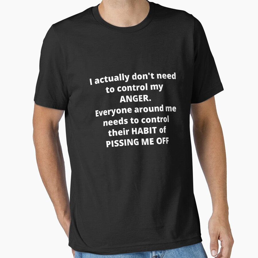 I actually don't need to control my ANGER. Everyone around me needs to control their HABIT of PISSING ME OFF by Anna  Huijgen
