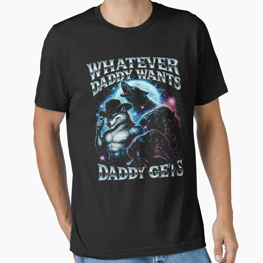 What Ever Daddy Wants Daddy Gets, werewolf memes, funny cringe shirt, funny meme shirt, meme shirt, offensive meme shirt, Gen Z by samidsou