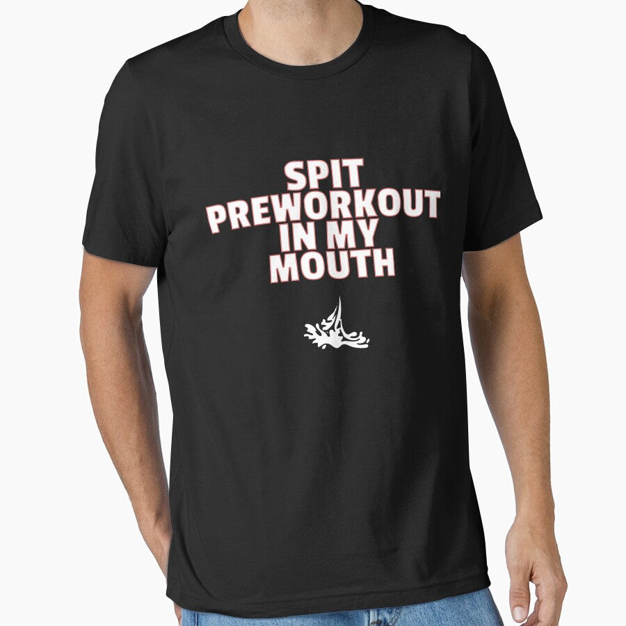 SPIT PRE WORKOUT IN MY MOUTH SHIRT funny joke about workouts by IZIStore