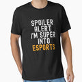 Funny Spoiler Alert I'm Super Into eSports by kindxinn