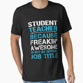 Student Teacher T Shirt - Freaking Awesome Gift Item Tee by watkinsmat