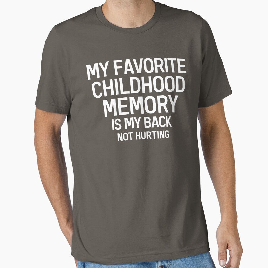 My Favorite Childhood Memory Is My Back Not Hurting Funny Saying by Dexter Freeman