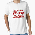 I Can't Fix Stupid But I Can Sedate It. by lolotees