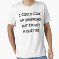 I COULD GIVE UP SHOPPING BUT I'M NOT A QUITTER by limitlezz