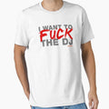 I Want To Fuck The DJ by HOTDJGEAR