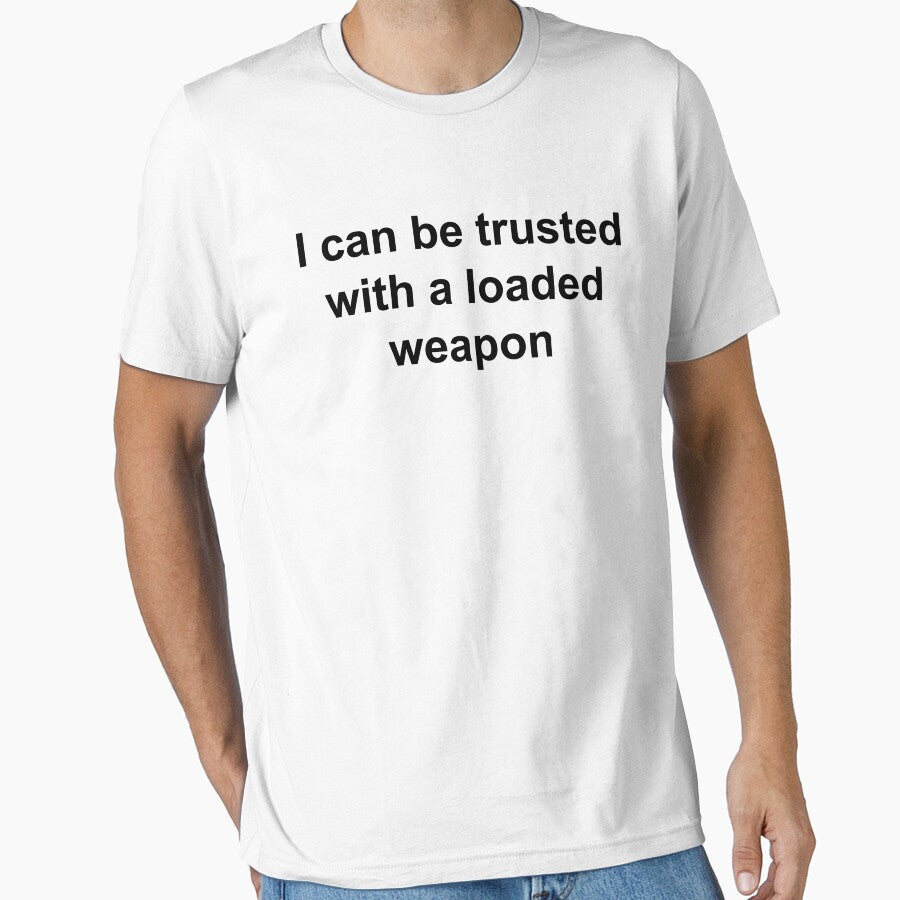 I Can Be Trusted With A Loaded Weapon by Mirosou