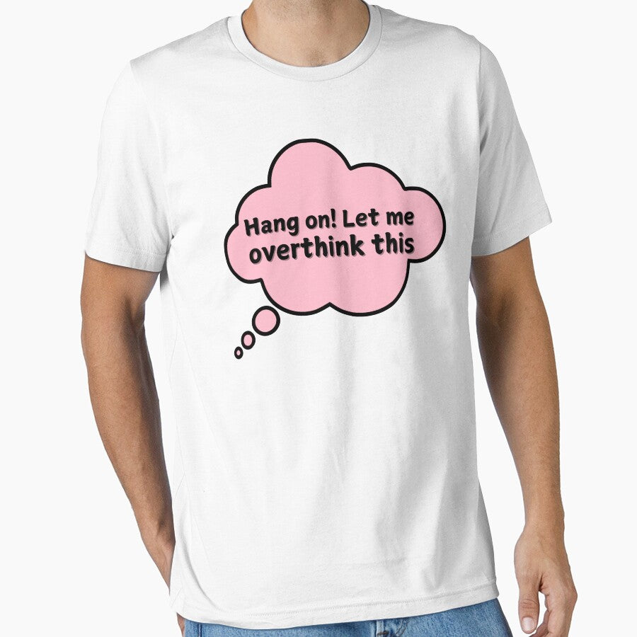 Hang On! Let Me Overthink This by Fanverse Merchandise