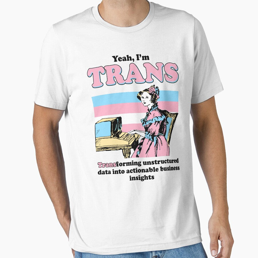 Yeah I'm Trans Transforming Unstructured Data Into Business Data Analyst Transgender Pride by phoebelevine