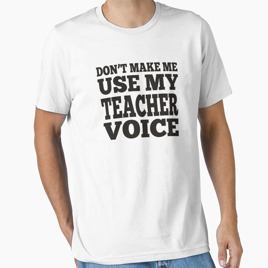 Don't Make Me Use My Teacher Voice Premium T-Shirt by sols