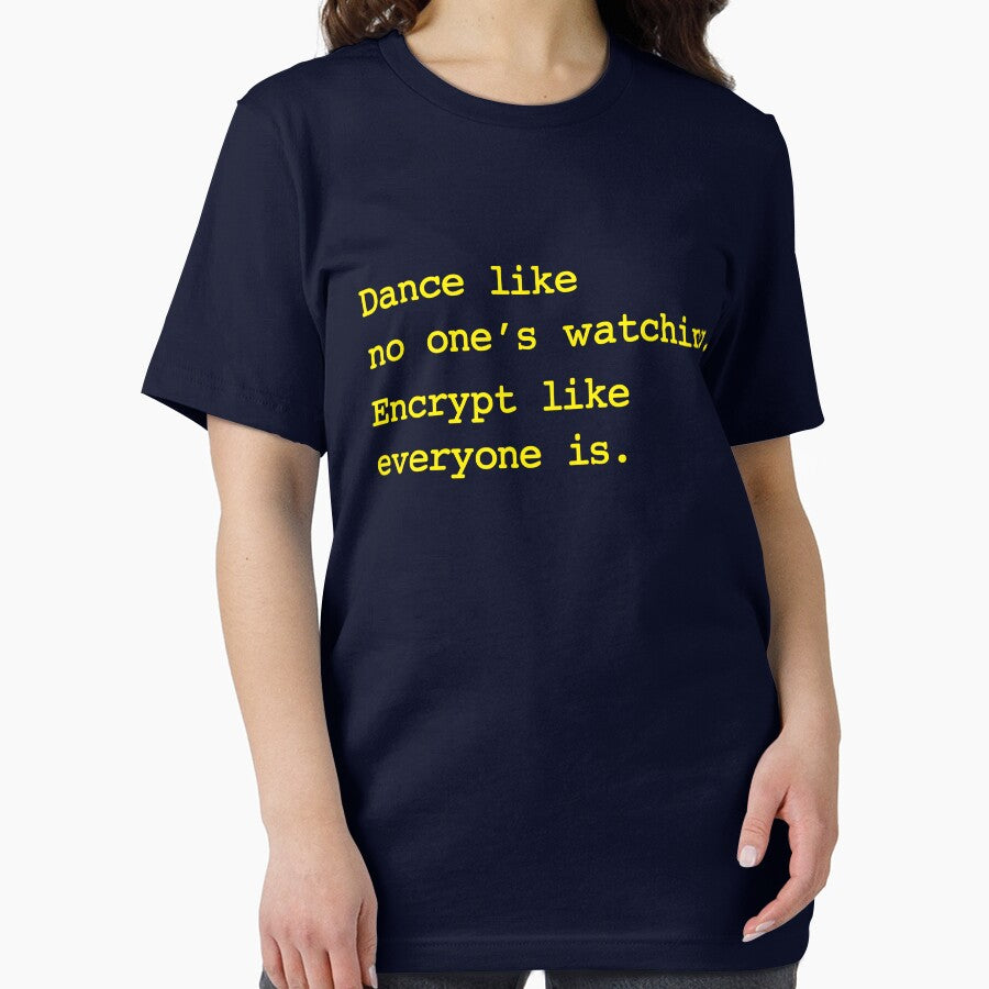 Dance Like No One's Watching Encrypt Like Everyone Is by Yipptee Shirts