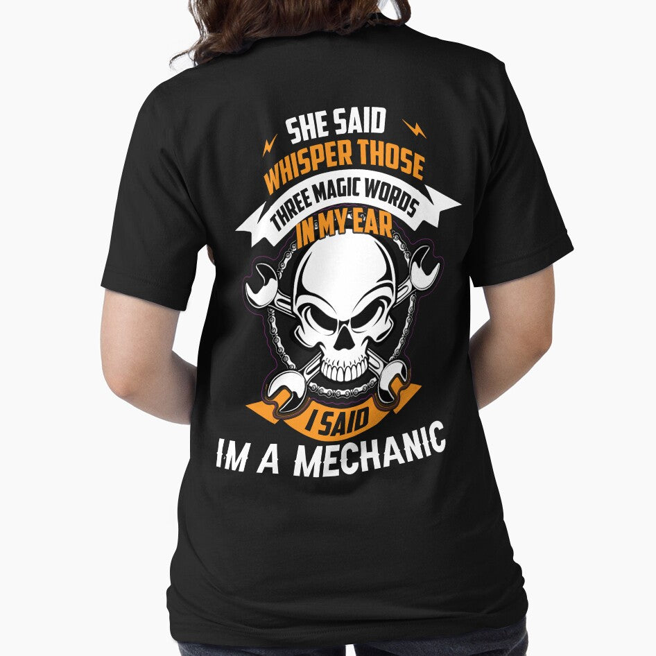 She Said Whisper Those Three Magic Words In My Ear I Said I'm A Mechanic / Car Mechanic/ Auto Mechanic by Tee Hub