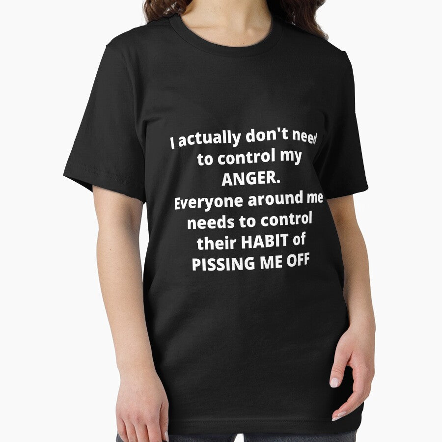 I actually don't need to control my ANGER. Everyone around me needs to control their HABIT of PISSING ME OFF by Anna  Huijgen