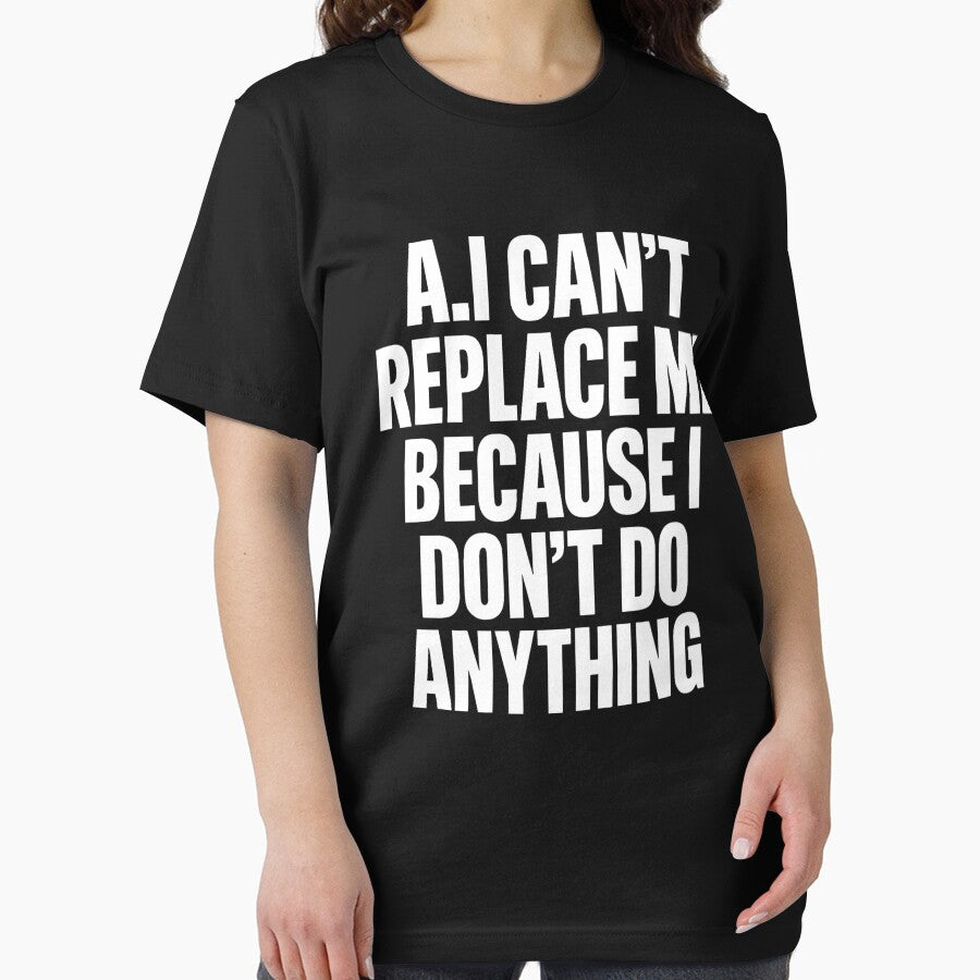 Funny AI Cant Replace Me Because I Dont Do Anything by ZBIFBOUETLA