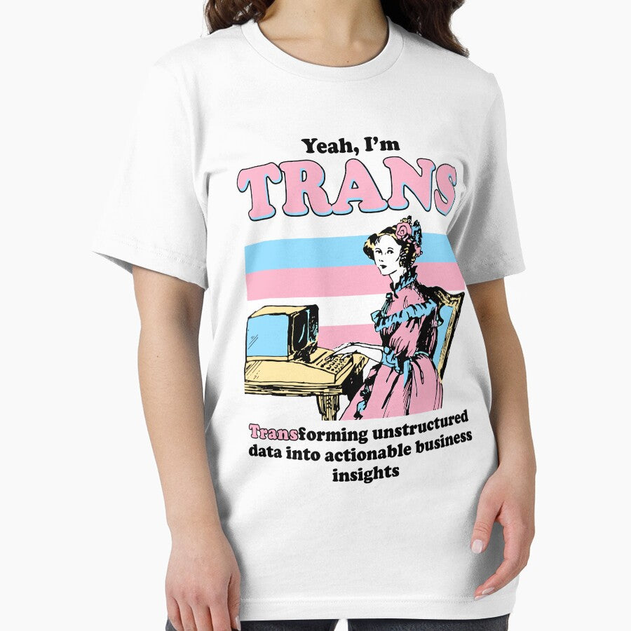 Yeah I'm Trans Transforming Unstructured Data Into Business Data Analyst Transgender Pride by phoebelevine