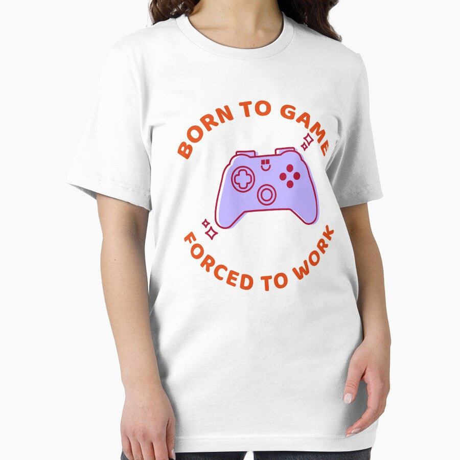 Born to Game, Forced to Work by Kal-El-Tees