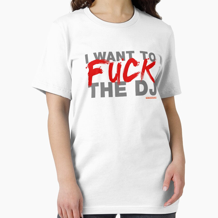 I Want To Fuck The DJ by HOTDJGEAR