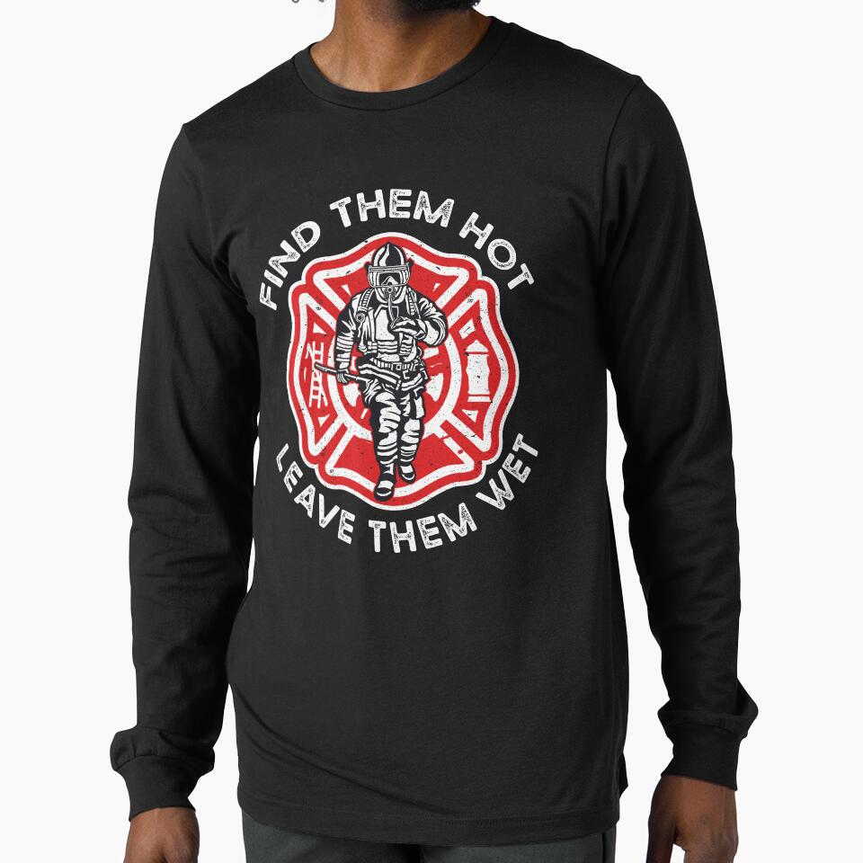 find them hot leave them wet funny firefighter by Art-of-amine