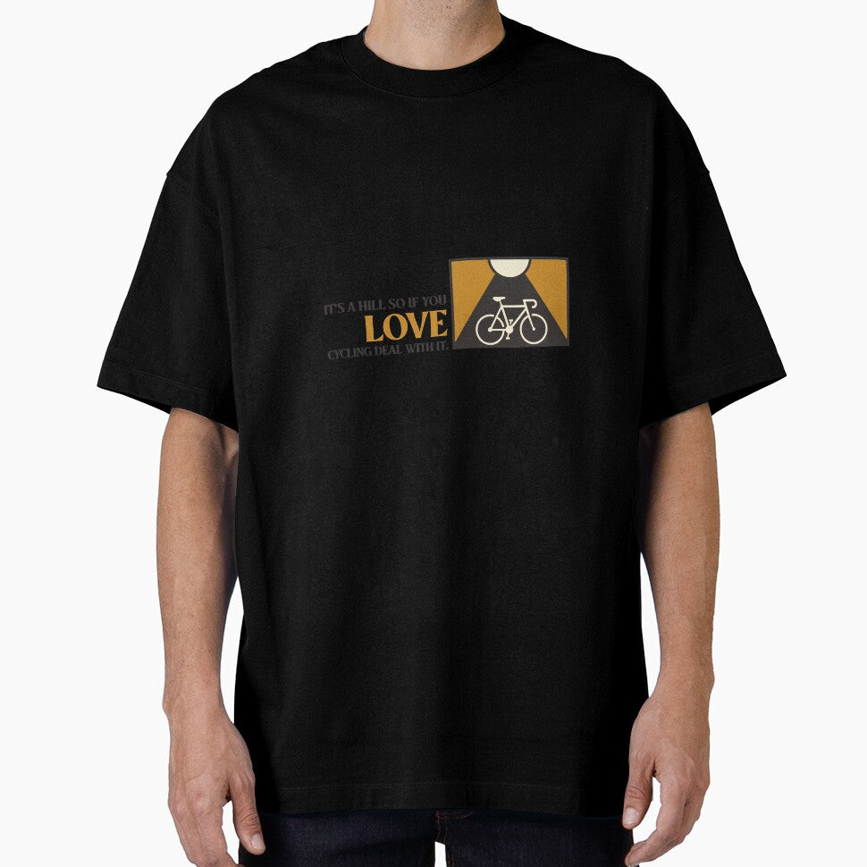 It's a Hill so if you Love Cycling Deal with it T-Shirt by InfinityBabes