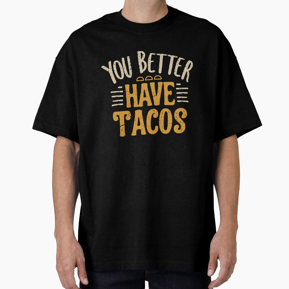 You Better Have Tacos by SweetClicks123