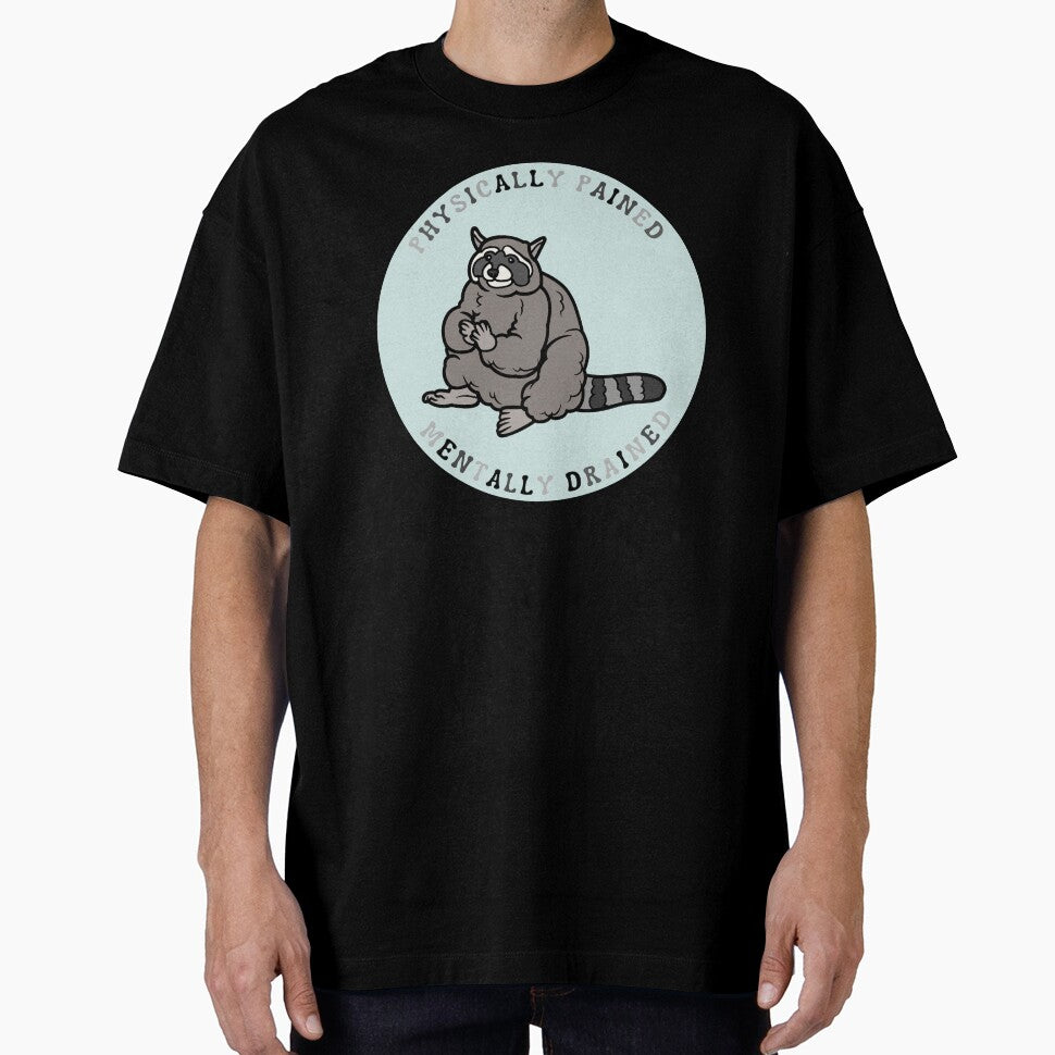 Physically pained, mentally drained| Raccoon meme design by SocialTekkie