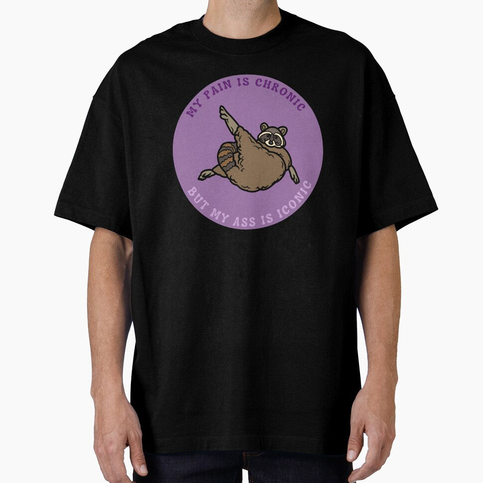 My pain is chronic but my ass is iconic | Raccoon meme design by SocialTekkie