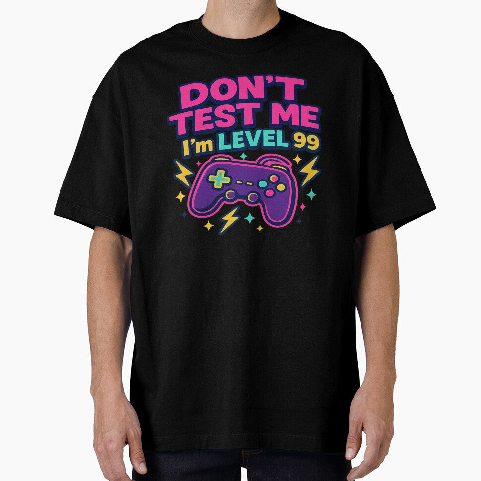 Don't test me I'm level 99 by Designs-2-The-T