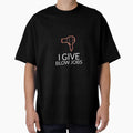I Give Blow Jobs by RiseandShineTee