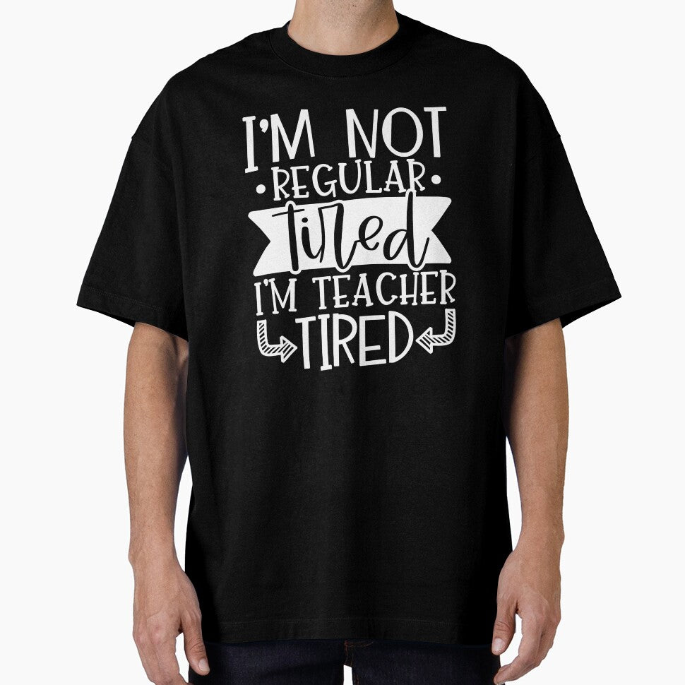 I'm Not Regular Tired I'm Teacher Tired by starsdesigns