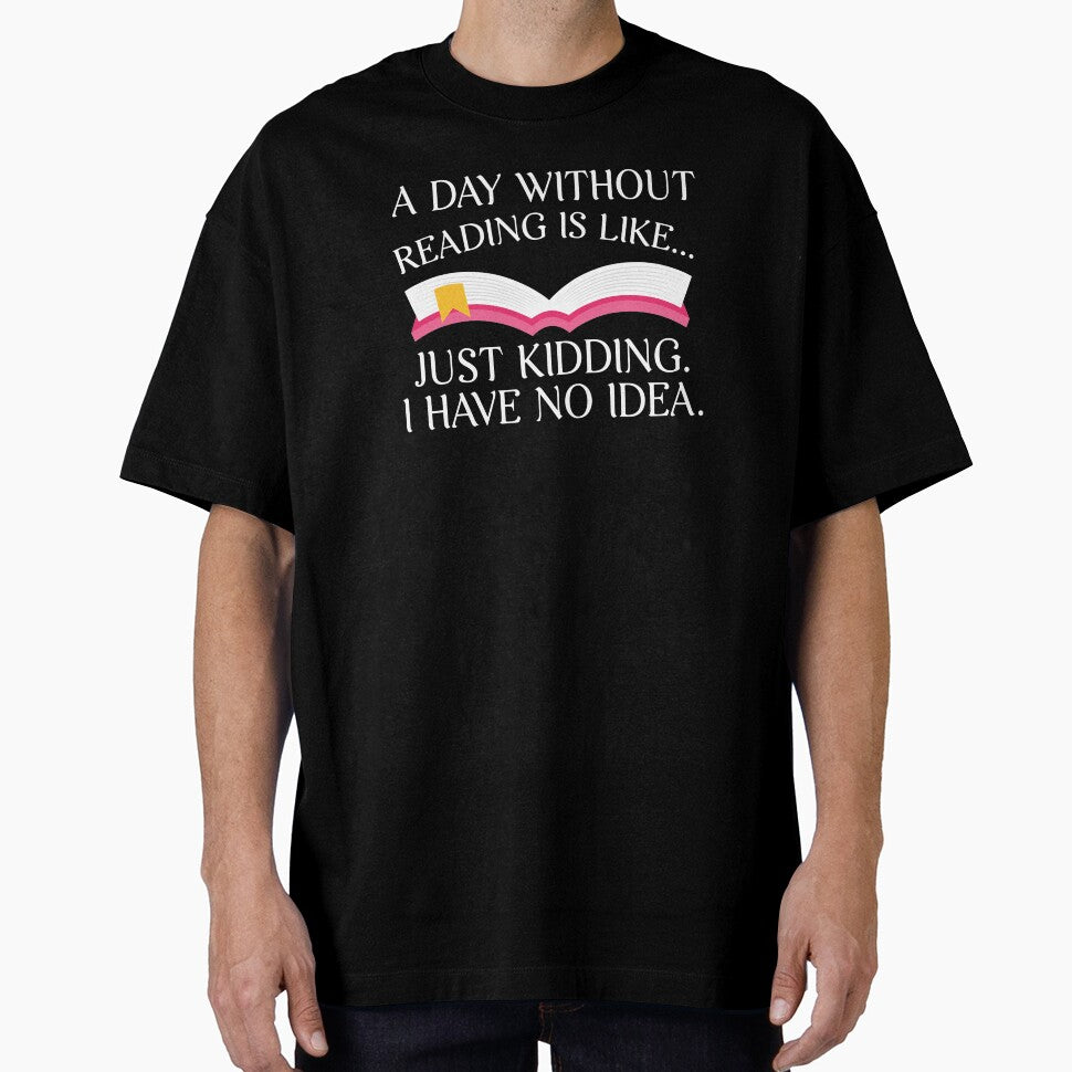 Day Without Reading Is Like Just Kidding Bookworm Gift by CrookedCreek