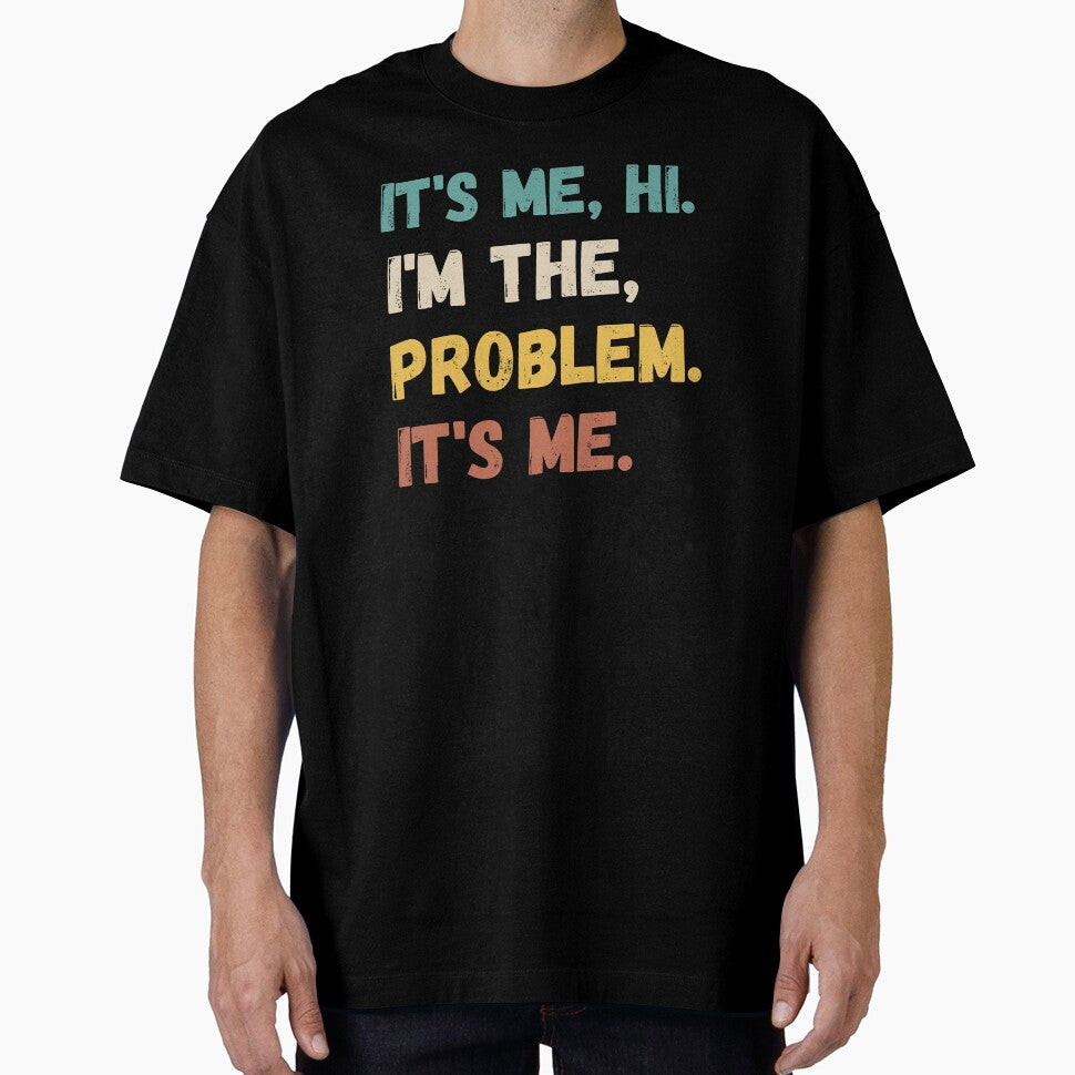 It's me Hi I'm The Problem It's Me funny quote by Timshop1