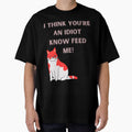I Think You're An Idiot Know Feed Me by Simo0455