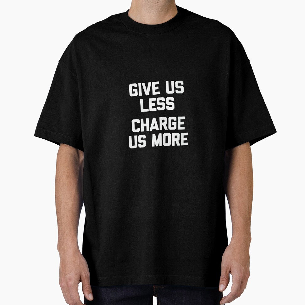 Womens Give Us Less (Charge Us More) - Fun Saying Sarcastic Novelty by CherylCGarrison
