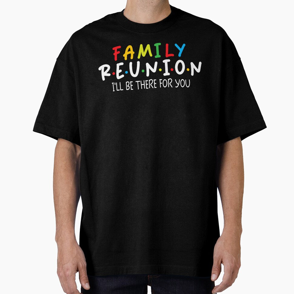 Family Reunion – I’ll Be There For You – Matching Family Design by Twist & Print