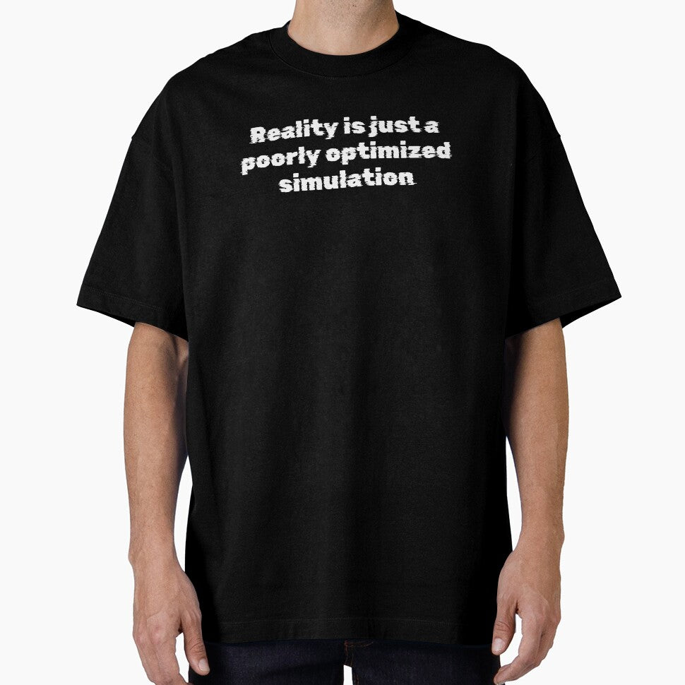 Reality is just a poorly optimized simulation by Ninjacatoff