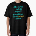 Of Course I Talk to Myself – Expert Advice Funny by the-dovlat