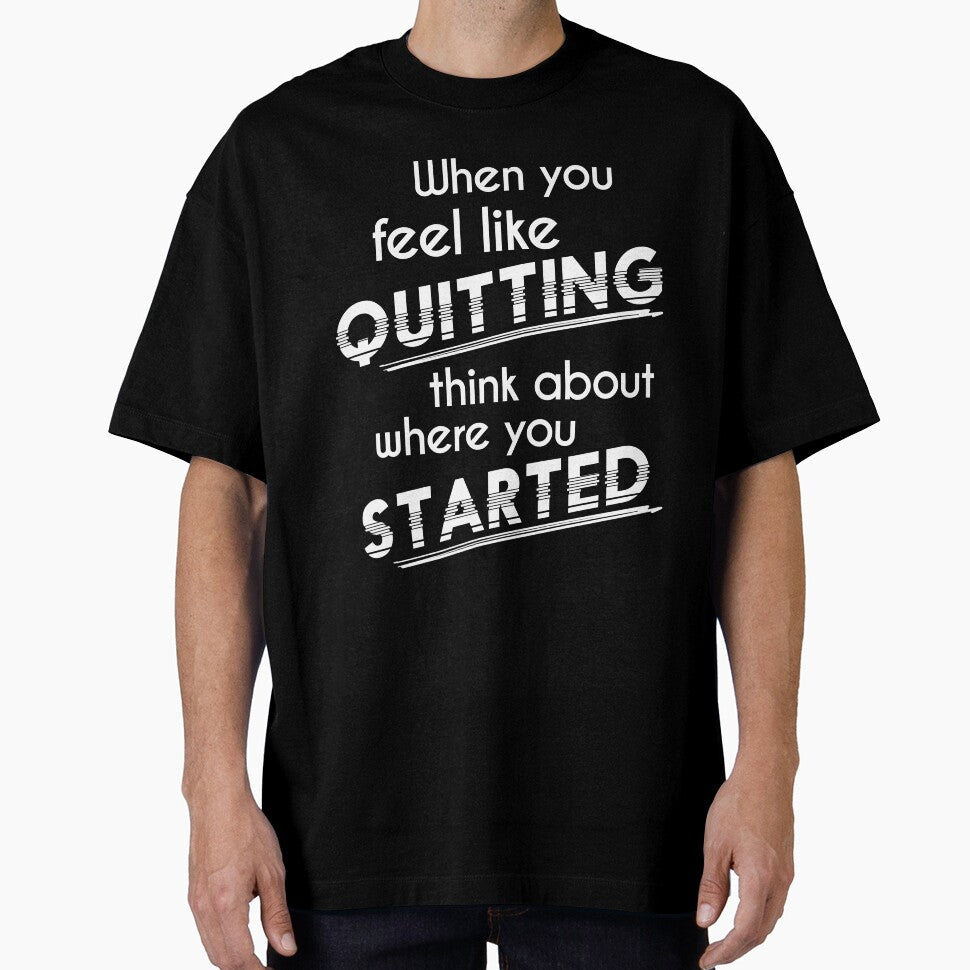 When You Feel Like Quitting Think About Where You Started by Zmunki