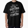 When You Feel Like Quitting Think About Where You Started by Zmunki