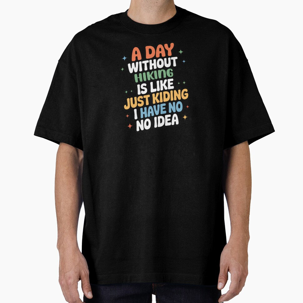A Day Without Hiking Is Like Just Kidding - Cool & Funny Hiking Lover by Watsonarts